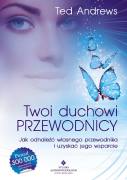 Twoi Duchowi Przewodnicy. Jak odnaleźć własnego przewodnika i uzyskać jego wsparcie