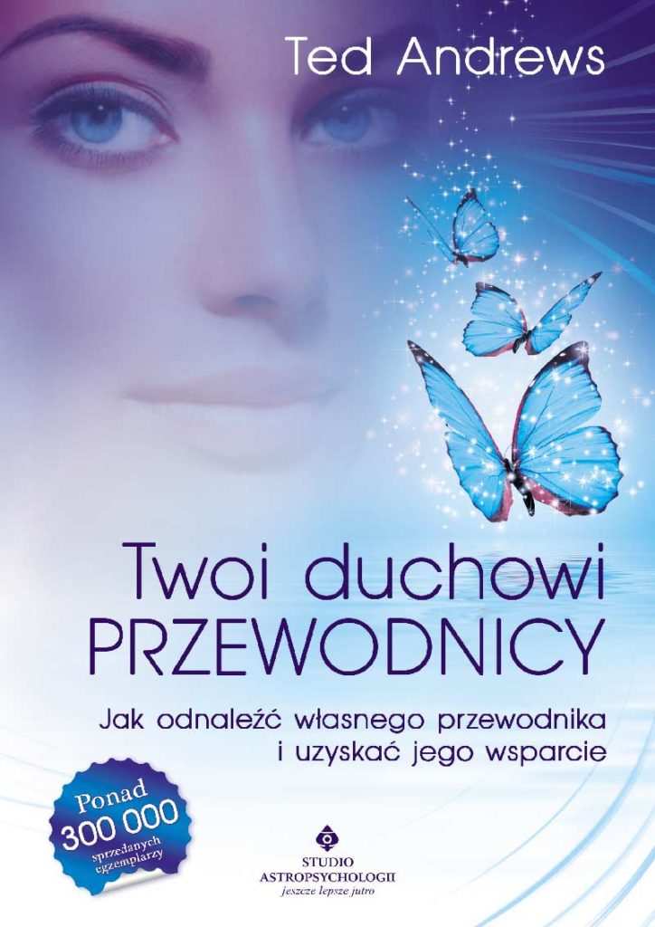 Twoi Duchowi Przewodnicy. Jak odnaleźć własnego przewodnika i uzyskać jego wsparcie