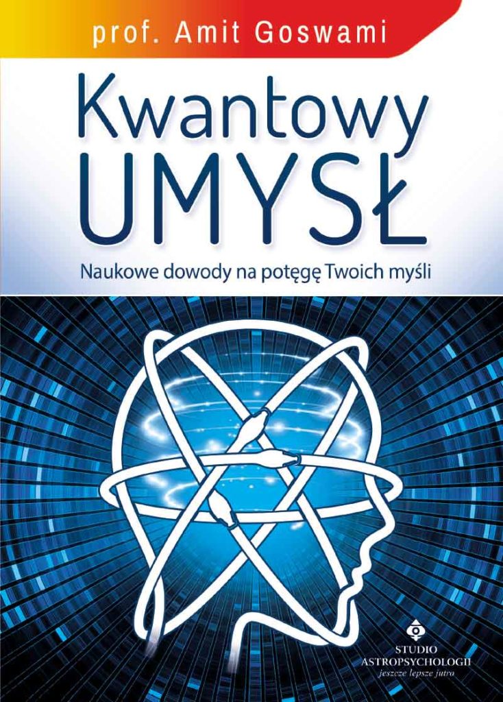 Kwantowy umysł. Naukowe dowody na potęgę Twoich myśli