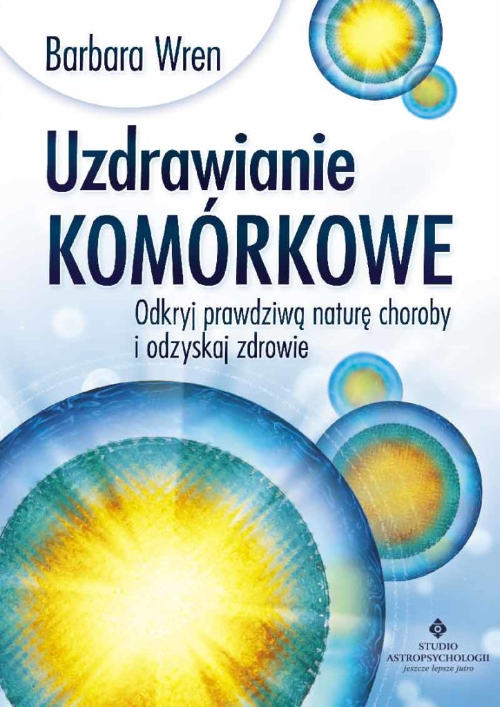 Uzdrawianie komórkowe. Odkryj prawdziwą naturę choroby i odzyskaj zdrowie