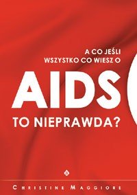 A co jeśli wszystko co wiesz o aids jest nieprawdą - Okładka książki