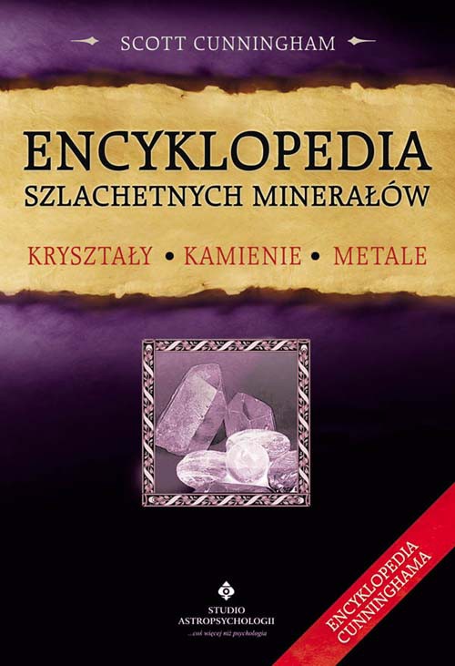 Encyklopedia szlachetnych minerałów. Kryształy, kamienie, metale