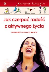 Jak czerpać radość z aktywnego życia - Okładka książki