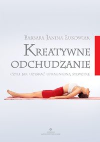 Kreatywne odchudzanie czyli jak uzyskać upragnioną sylwetkę - Okładka książki