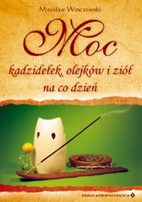 Moc kadzidełek, olejków i ziół na co dzień - Okładka książki
