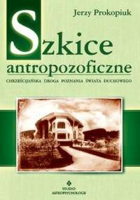 Antropozofia czyli mądrość o człowieku. Chrześcijańska droga poznania świata duchowego
