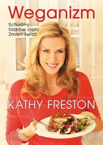 Weganizm – schudnij , uzdrów ciało, zmień świat - Okładka książki