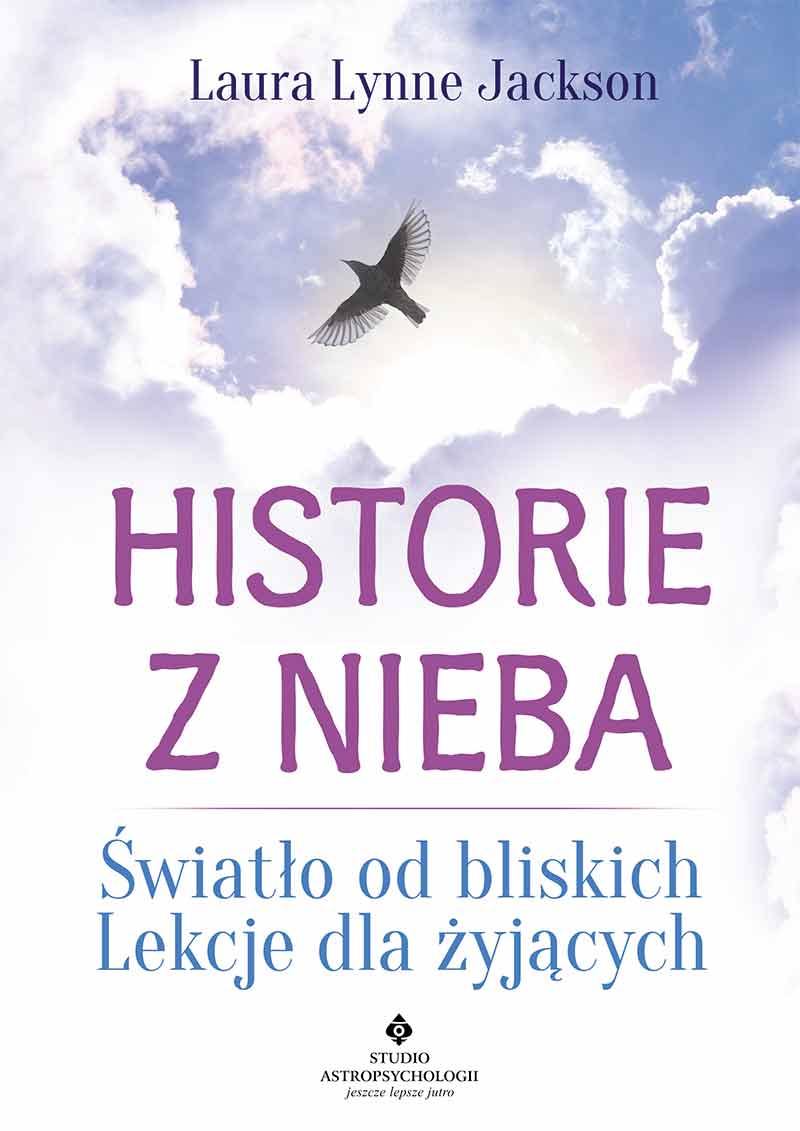 Historie z nieba. Światło od bliskich. Lekcje dla żyjących