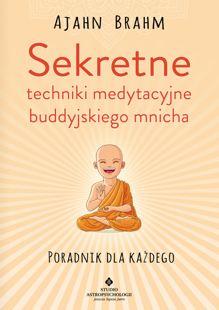 Sekretne techniki medytacyjne buddyjskiego mnicha Ajahn Brahm