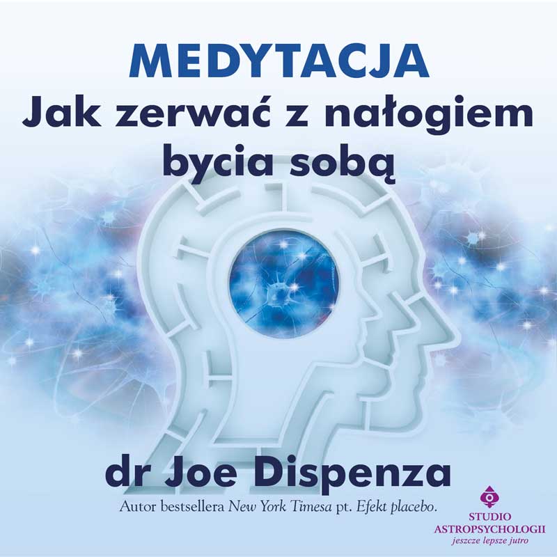 Medytacja jak zerwac z nalogiem bycia soba Joe Dispenza audio