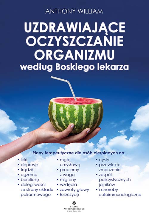 Uzdrawiajace oczyszczanie organizmu wedlug Boskiego lekarza Anthony William