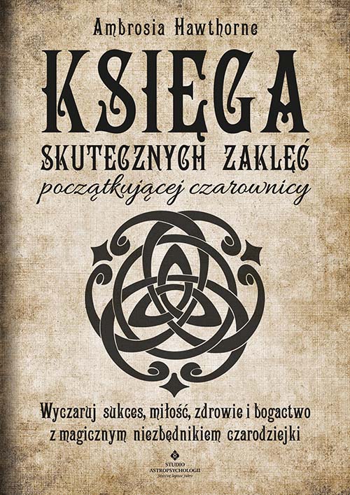 Ksiega skutecznych zaklec poczatkujacej czarownicy Ambrosia Hawthorne