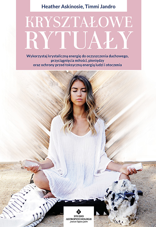 Krysztalowe rytualy Heather Askinosie Timmi Jandro