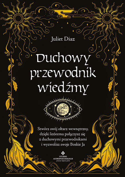 Duchowy przewodnik wiedźmy. Stwórz swój wewnętrzny ołtarz, dzięki któremu połączysz się z duchowymi przewodnikami i wyzwolisz swoje Boskie Ja – Juliet Diaz