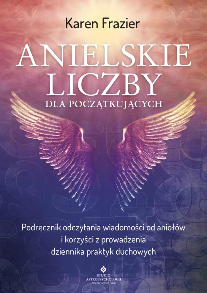 Anielskie liczby dla początkujących. Podręcznik odczytania wiadomości od aniołów i korzyści z prowadzenia dziennika praktyk duchowych – Karen Frazier