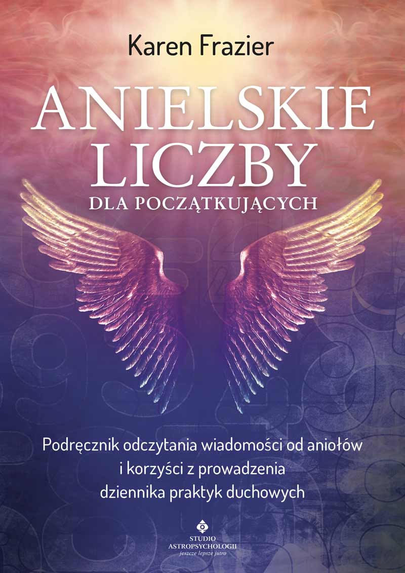 Anielskie liczby dla początkujących. Podręcznik odczytania wiadomości od aniołów i korzyści z prowadzenia dziennika praktyk duchowych – Karen Frazier