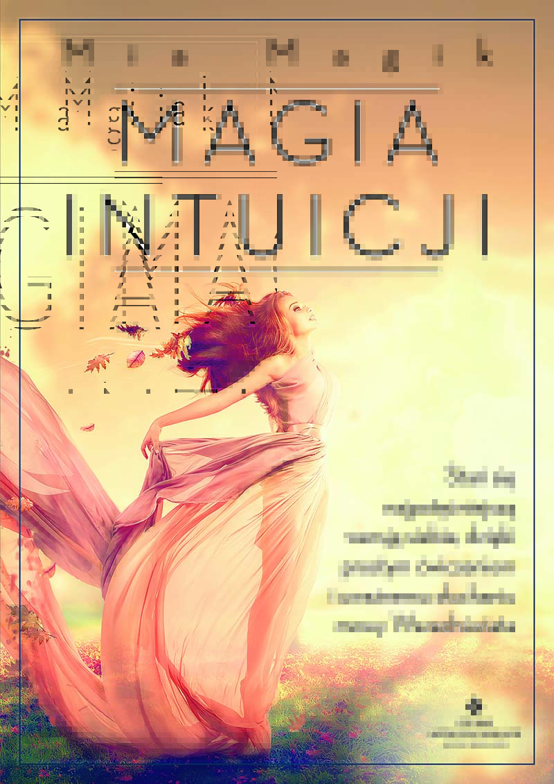 Okładka książki Magia intuicji. Stań się najpotężniejszą wersją siebie, dzięki prostym ćwiczeniom i uważnemu słuchaniu mowy Wszechświata, Mia Magik