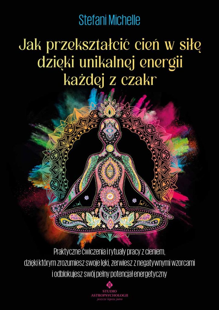 Jak przekształcić cień w siłę dzięki unikalnej energii każdej z czakr - Okładka książki