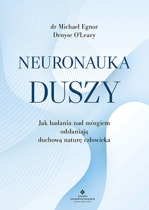 Neuronauka duszy Michael Egnor Denyse O'Leary